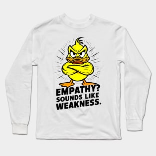 EMPATHY? SOUNDS LIKE WEAKNESS - Radiant Duck’s Defiance Long Sleeve T-Shirt